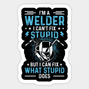 I'm A Welder I Can't Fix Stupid But I Can Fix What Stupid Does T Shirt For Women Men T-Shirt Sticker